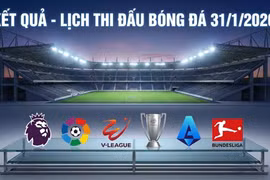 Kết quả, lịch thi đấu bóng đá 31/1: Sôi động các giải Châu Âu và trong nước