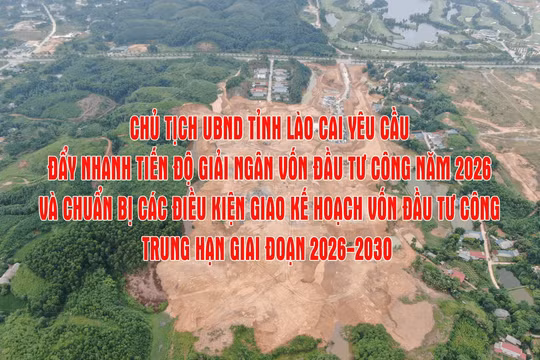 Chủ tịch UBND tỉnh Lào Cai yêu cầu đẩy nhanh tiến độ giải ngân vốn đầu tư công năm 2026 . Ảnh: CTTĐT Lào Cai.
