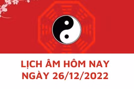 Lịch âm hôm nay: Xem tốt xấu 26/12/2022, tức 4/12/2022 âm lịch