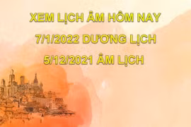 Lịch âm hôm nay: Xem tốt xấu 7/1/2022, tức 5/12/2021 âm lịch