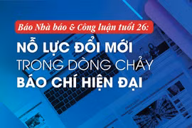 Báo Nhà báo & Công luận tuổi 26: Nỗ lực đổi mới trong dòng chảy báo chí hiện đại