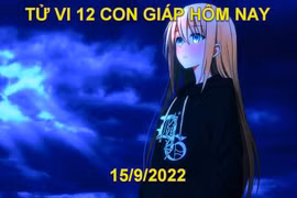 Tử vi hôm nay 15/9/2022, thứ 5 ngày 20/8 âm lịch của 12 con giáp