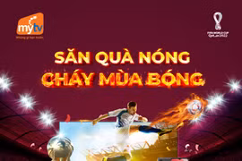 Khởi tranh World Cup 2022, MyTV tung ưu đãi “Săn quà nóng - Cháy mùa bóng”