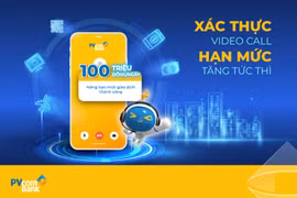 PVcomBank nâng hạn mức giao dịch lên 100 triệu đồng/ngày cho khách hàng mở tài khoản bằng eKYC chỉ qua Video Call