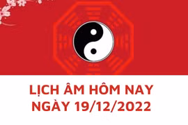 Lịch âm hôm nay: Xem tốt xấu 19/12/2022, tức 26/11/2022 âm lịch