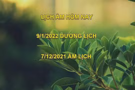 Lịch âm hôm nay: Xem tốt xấu 9/1/2022 tức 7/12/2021 âm lịch