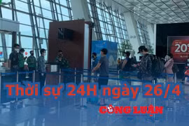 Thời sự 24H ngày 26/4: Việt Nam đưa hơn 100 công dân từ Indonesia về nước