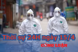 Thời sự 24H ngày 15/4: 12 tỉnh, thành sẽ tiếp tục thực hiện cách ly xã hội