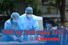 Thời sự 24H ngày 2/5: Ca nghi nhiễm mới nhất âm tính với virus SARS-CoV-2, Việt Nam 16 ngày không có ca Covid-19