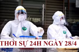 Thời sự 24H ngày 28/4: Không áp dụng các biện pháp cao hơn yêu cầu của Thủ tướng