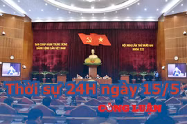 Thời sự 24H ngày 15/5: Bảy khuyết điểm không thể mắc nếu muốn lọt vào Ban Chấp hành Trung ương