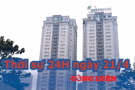Thời sự 24H ngày 21/4: Bộ Xây dựng yêu cầu 12 cựu quan chức trả lại nhà công vụ của Chính phủ