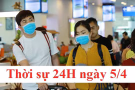 Thời sự 24H ngày 5/4: Thêm 1 ca mắc Covid-19 mới, Việt Nam có 241 người nhiễm virus corona