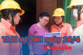 Thời sự 24H ngày 16/4: Chính thức giảm giá điện, giảm tiền điện trong 3 tháng