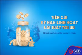 SCB triển khai sản phẩm “kỳ hạn linh hoạt – lãi suất tối ưu”
