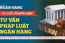 Thời báo Ngân hàng ra mắt chuyên mục “Tư vấn Pháp luật Ngân hàng”