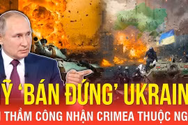 Thời sự Quốc tế: Mỹ ‘bán đứng’ Ukraine, định âm thầm công nhận bán đảo Crimea thuộc Nga?