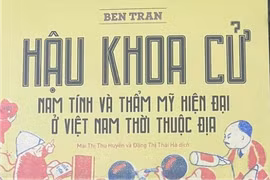 Giới thiệu bản dịch cuốn 'Hậu khoa cử - Nam tính và thẩm mỹ hiện đại ở Việt Nam thời thuộc địa'