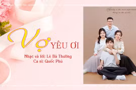 Món quà âm nhạc 'Vợ Yêu Ơi' lan tỏa thông điệp yêu thương gia đình