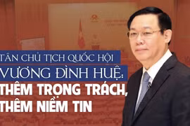 Tân Chủ tịch Quốc hội Vương Đình Huệ: Thêm trọng trách, thêm niềm tin