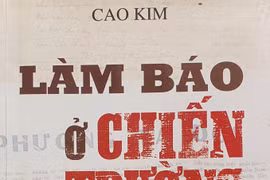 “Làm báo ở chiến trường - Chuyện những người trong cuộc”