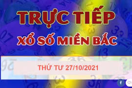 XSMB hôm nay: Trực tiếp kết quả xổ số miền Bắc thứ Tư 27/10/2021