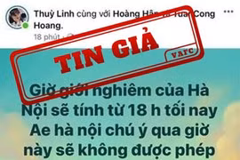 Tin về giờ giới nghiêm Hà Nội từ 18h tối nay là tin giả