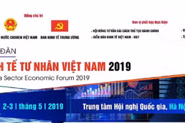 Những nội dung chính sẽ diễn ra trong Diễn đàn Kinh tế tư nhân Việt Nam 2019
