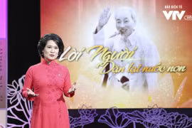"Lời Người dặn lại nước non"- chiều sâu, thời sự, giải mật lịch sử và những chi tiết cảm xúc về Bác