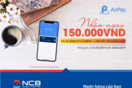Nhận phiếu giảm giá 150.000đ của Airpay khi liên kết tài khoản thanh toán tại NCB