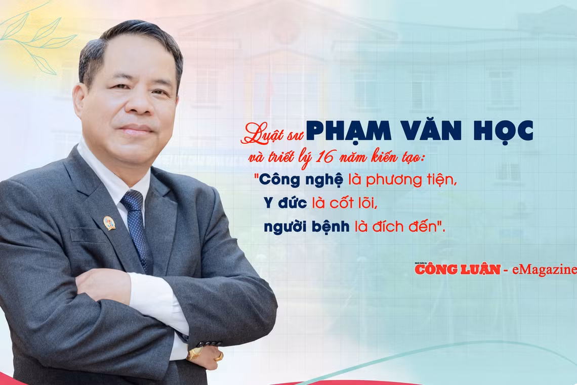 Luật sư Phạm Văn Học và triết lý 16 năm kiến tạo: 'Công nghệ là phương tiện, y đức là cốt lõi, người bệnh là đích đến'
