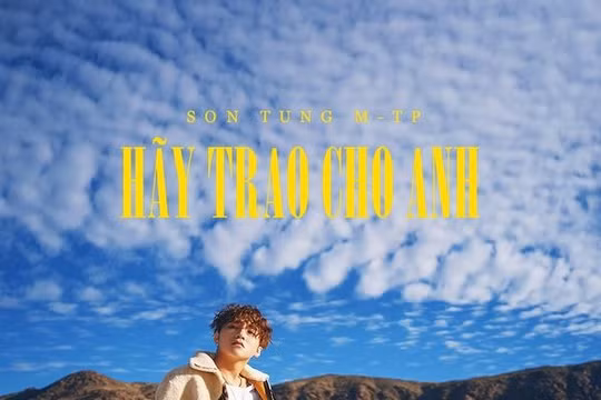 "Hãy trao cho anh" - sản phẩm Vpop đầu tiên lọt top 50 MV đạt 100 triệu view nhanh nhất thế giới