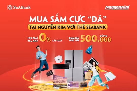 Mua sắm thuận tiện tại siêu thị Nguyễn Kim với thẻ SeABank