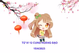 Tử vi hôm nay thứ 7 ngày 15/4/2023 của 12 cung hoàng đạo