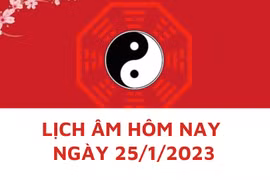 Lịch âm hôm nay: Xem tốt xấu 25/1/2023, tức 4/1 năm Quý Mão