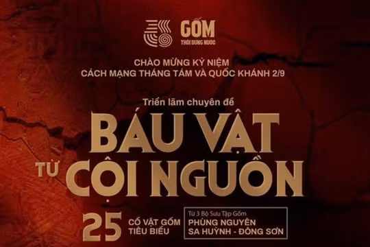 Triển lãm ‘Báu vật từ Cội nguồn’ giới thiệu 25 cổ vật gốm quý