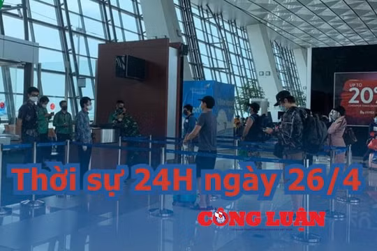 Thời sự 24H ngày 26/4: Việt Nam đưa hơn 100 công dân từ Indonesia về nước