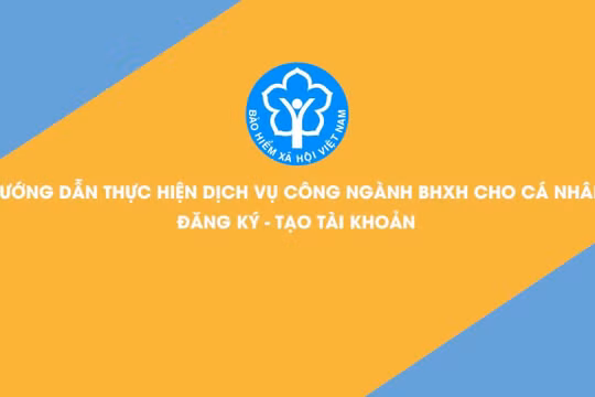 Hướng dẫn đăng ký tài khoản trên Cổng Dịch vụ công BHXH Việt Nam - Dành cho cá nhân