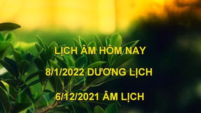 lich am hom nay xem tot xau 8 1 2022 tuc 6 12 2021 am lich hinh 1