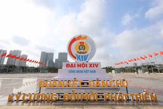 Hôm nay (3/6) khai mạc Đại hội XIV Công đoàn Việt Nam 
