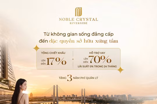 Chiết khấu tới 17%, bình ổn lãi suất và ân hạn nợ gốc 36 tháng: "Cú hích" đón dòng tiền tại Noble Crystal Riverside