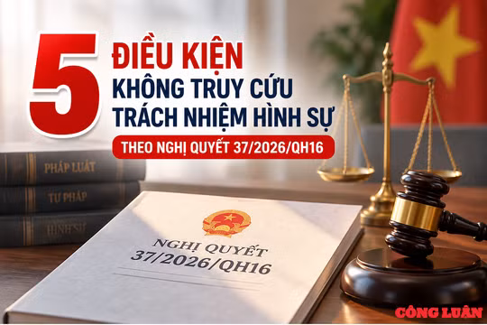 5 điều kiện không truy cứu trách nhiệm hình sự theo Nghị quyết 37/2026/QH16