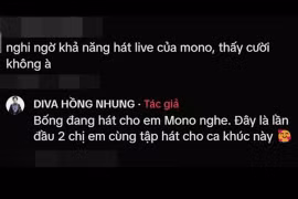 Dân mạng nghi ngờ khả năng hát live của MONO, diva Hồng Nhung liền lên tiếng