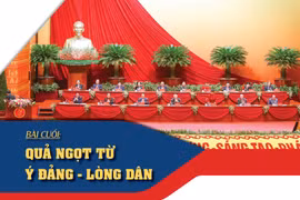 Bài cuối: Quả ngọt từ ý Đảng - lòng dân