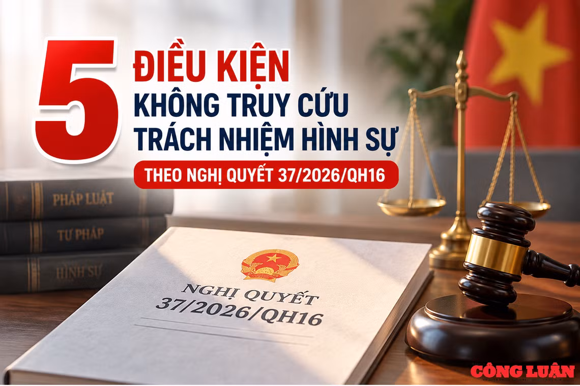 5 điều kiện không truy cứu trách nhiệm hình sự theo Nghị quyết 37/2026/QH16