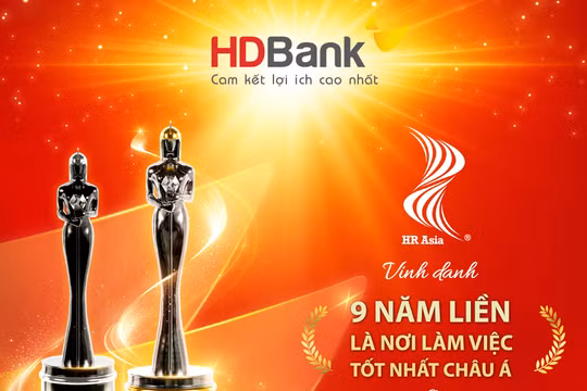 HDBank - Ngân hàng duy nhất 9 năm liên tiếp được vinh danh “Nơi làm việc tốt nhất châu Á”