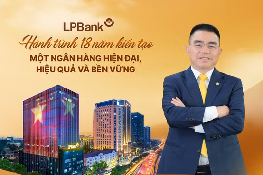 LPBank hành trình 18 năm kiến tạo một ngân hàng hiện đại, hiệu quả và bền vững