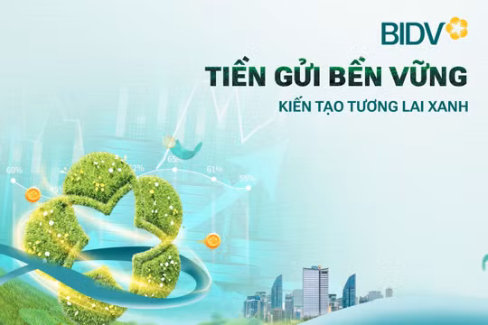 Giá trị vượt trội từ sản phẩm "Tiền gửi bền vững" của BIDV